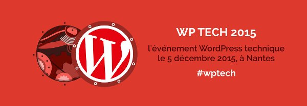 WP Tech 2015 : L’évenement technique WordPress lance sa seconde édition